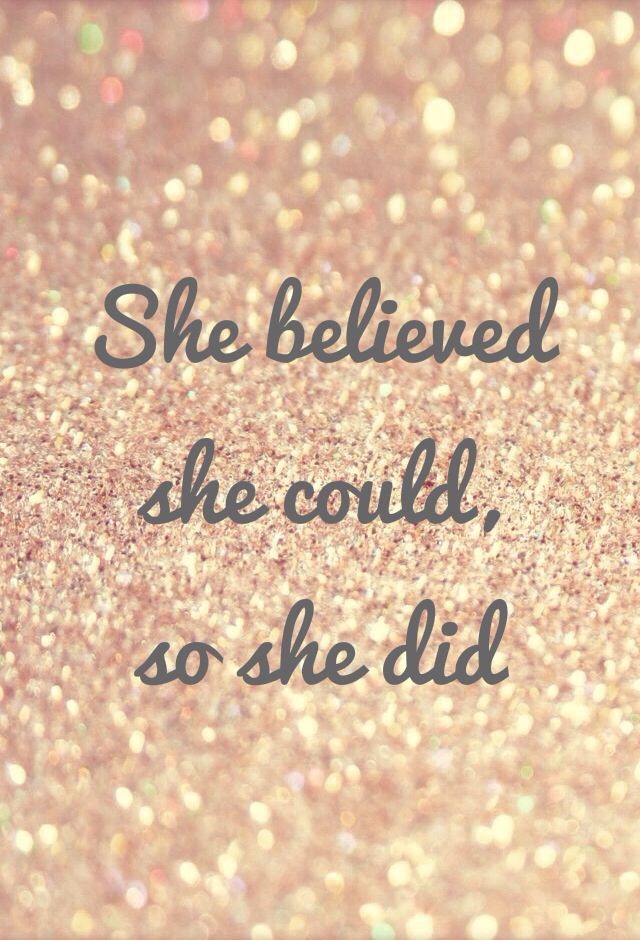 She believed she could, so she did