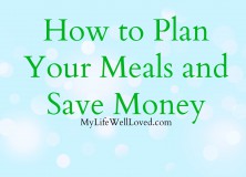How to Plan Your Meals Out and Save Money at the Grocery Store